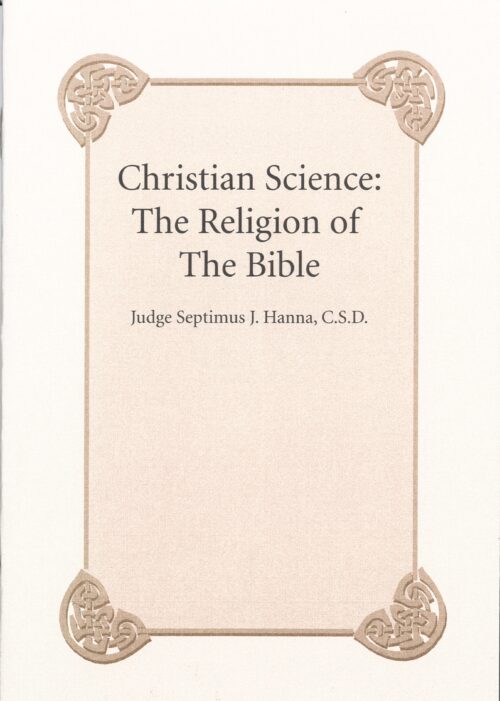 Judge Septimus J. Hanna, C.S.D., “Christian Science: The Religion of the Bible”